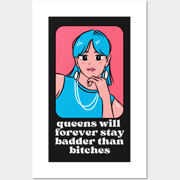 Queens will forever stay badder than bitches Wall Art by monicasareen